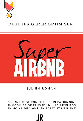 Download Super Airbnb: “Comment se constituer grâce à Airbnb, un parc immobilier de plus d'1 million d'euros en moins de deux ans, en partant de rien?' PDF