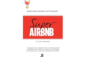 Super Airbnb: De Zéro à Millionnaire en 2 Ans avec Airbnb (French Edition)
