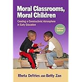 Moral Classrooms, Moral Children: Creating a Constructivist Atmosphere in Early Education (Early Childhood Education Series)