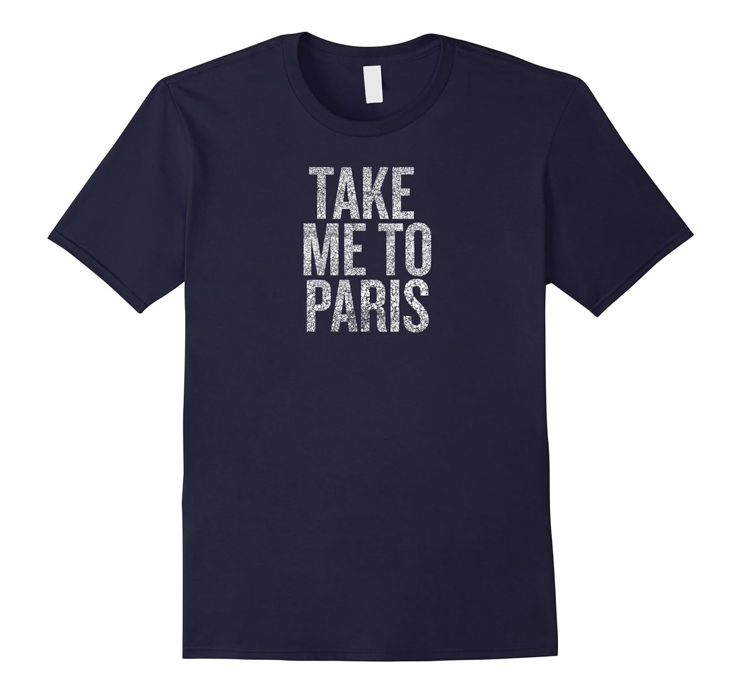 Take Me To Paris T-Shirt funny saying travel French novelty-ANZ