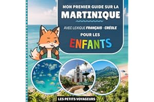 Mon premier guide sur la Martinique: Avec lexique Français / Créole - Pour les enfants