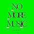NO MORE MUSIC(初回生産限定盤)(DVD付)