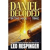 Daniel Decoded: In the Nick of Time (The End Times Bible Study Guide: Daniel, Trump, and the Final Week)