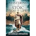 Mastering The Stoic Way Of Life