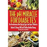The pH Miracle for Diabetes: The Revolutionary Diet Plan for Type 1 and Type 2 Diabetics