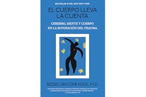 El cuerpo lleva la cuenta: Cerebro, mente y cuerpo en la superación del trauma / The Body Keeps the Score (Spanish Edition)