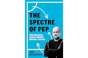 The Spectre of Pep: How Guardiola Haunts Modern Football Tactics