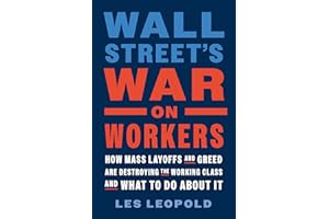 Wall Street's War on Workers: How Mass Layoffs and Greed Are Destroying the Working Class and What to Do About It