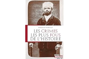 Les crimes les plus fous de l'histoire: Étude criminologique (French Edition)