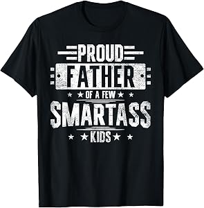 Proud Father Of A Few Smartass Kids T-Shirt