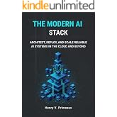 The Modern AI Stack: Architect, Deploy, and Scale Reliable AI Systems in the Cloud and Beyond (Engineered: Data, AI, and DevOps Book 9)