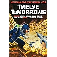 Twelve Tomorrows: Visionary stories of the near future inspired by today's technologies (all new 2016 edition)