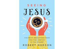 Seeing Jesus: Visionary Encounters from the First Century to the Present