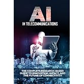 AI in Telecommunications: The Complete Research-Based Guide to Innovation, Impact, and the Future of Connectivity