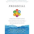Prosocial: Using Evolutionary Science to Build Productive, Equitable, and Collaborative Groups