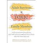 Adult Survivors of Toxic Family Members: Tools to Maintain Boundaries, Deal with Criticism, and Heal from Shame After Ties Ha