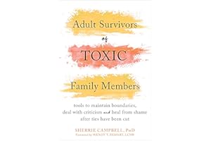 Adult Survivors of Toxic Family Members: Tools to Maintain Boundaries, Deal with Criticism, and Heal from Shame After Ties Ha