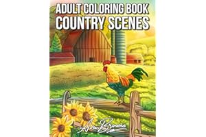 Country Scenes: An Adult Coloring Book With Charming Country Scenes, Rustic Landscapes, Cozy Homes, and More!