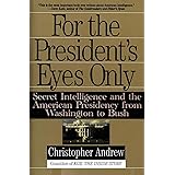 For the President's Eyes Only: Secret Intelligence and the American Presidency from Washington to Bush