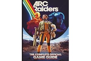 ARC RAIDERS: THE COMPLETE OFFICIAL GAME GUIDE: The Ultimate Strategy Guide: Comprehensive Walkthrough, Best Class Builds, Weapon Stats, Hidden Secrets, and Expert Tactics for Mastering PvPvE & Endgame