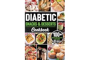 Diabetic Snacks and Desserts Cookbook: 100+ Quick and Easy Diabetic Desserts and Snacks Healthy Keto, Low Carb Recipes that Will Satisfy your Need for Sweet While Keeping Blood Sugar Under Control