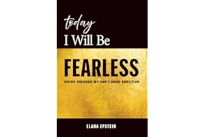 Today I Will Be Fearless: Rising through my son's drug addiction