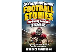 30 Inspirational Football Stories For Young Readers (2 Books In 1): Legendary Tales From Modern & All Time Football Greats (Sports Books For Kids 8-12)