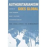 Authoritarianism Goes Global: The Challenge to Democracy (A Journal of Democracy Book)