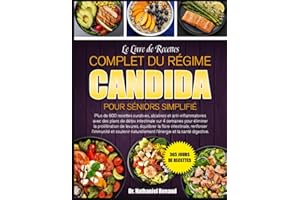 LE LIVRE DE RECETTES COMPLET DU RÉGIME CANDIDA POUR SÉNIORS SIMPLIFIÉ: Plus de 600 recettes curatives, alcalines et anti-infl