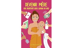 DEVENIR MÈRE : UNE MATERNITÉ SANS LANGUE DE BOIS (French Edition)