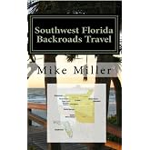 Southwest Florida Backroads Travel: Day Trips Off The Beaten Path: Towns, Beaches, Historic Sites, Wineries, Attractions (FLORIDA BACKROADS TRAVEL GUIDES Book 7)
