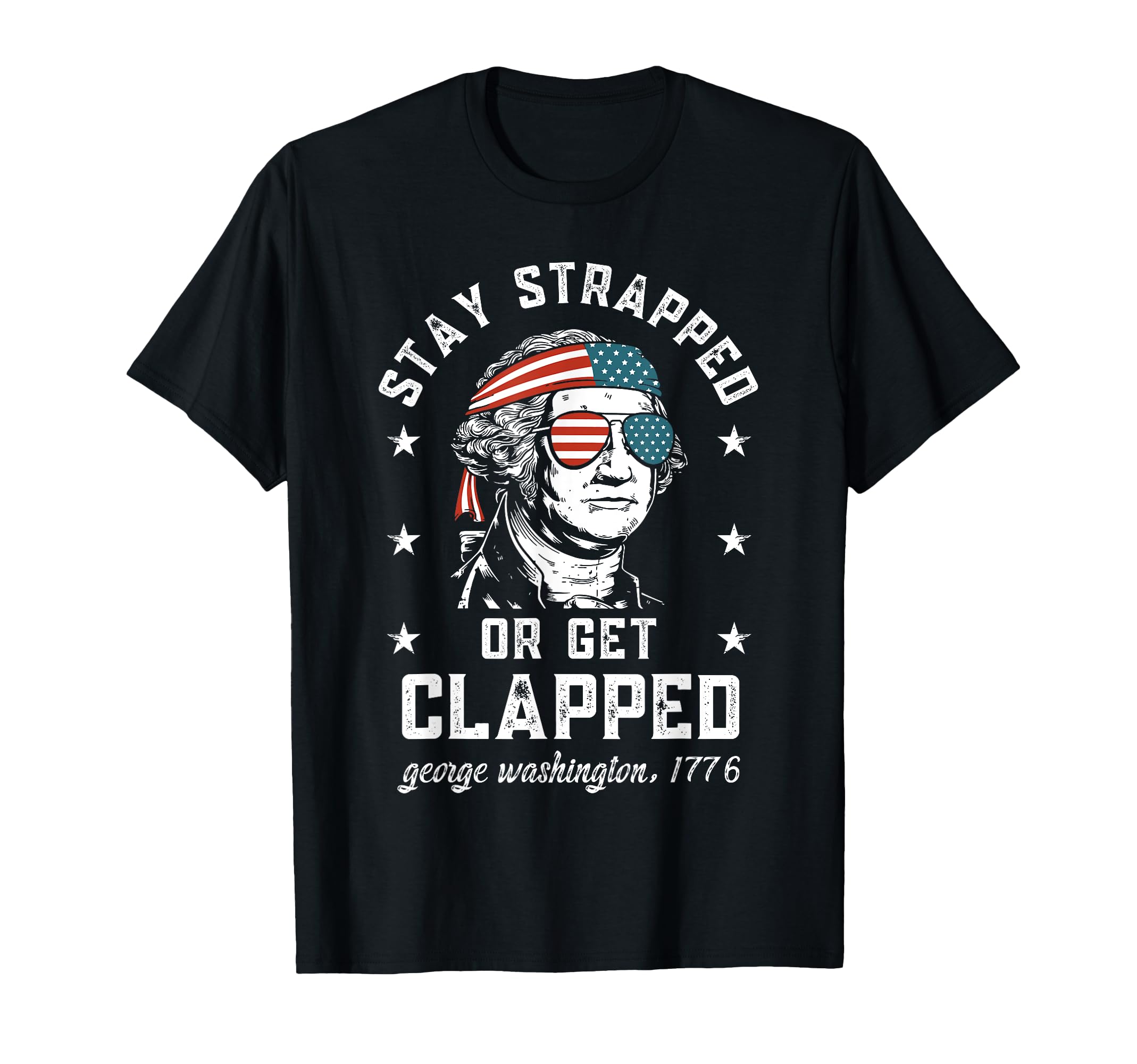 Photo 1 of ** dark gray
Stay strapped or get clapped, George Washington,4th of July Women Men T-Shirt