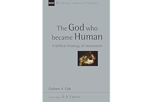 The God Who Became Human: A Biblical Theology of Incarnation (New Studies in Biblical Theology Book 30)