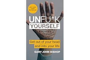 Unfu*k Yourself: Get Out of Your Head and into Your Life
