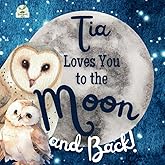 Tia Loves You to the Moon and Back: A Beautiful Story of Love That Stretches as Far as the Stars