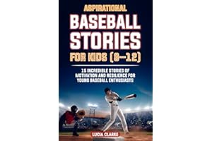 Aspirational Baseball Stories for Kids 8–12: 15 Incredible Stories of Motivation and Resilience for Young Baseball Enthusiasts