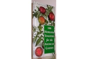 Smith & Hawken: 100 Heirloom Tomatoes for the American Garden