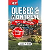 Quebec & Montreal Travel Guide 2025: Discover the Hidden Gems and the Must-See Attractions of Canada’s Most Enchanting Cities. (DiscoverIt Travel Guide)