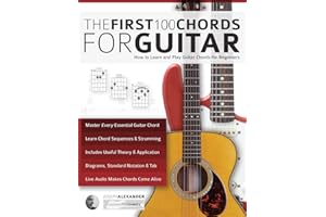 Guitar: The First 100 Chords for Guitar: How to Learn and Play Guitar Chords: The Complete Beginner Guitar Method (Beginner Guitar Books)