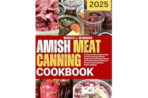Amish Meat Canning Cookbook 2025: An Easy-to-Follow Guide for Safe, Long-Term Storage of Meats Using Trusted Techniques (How 