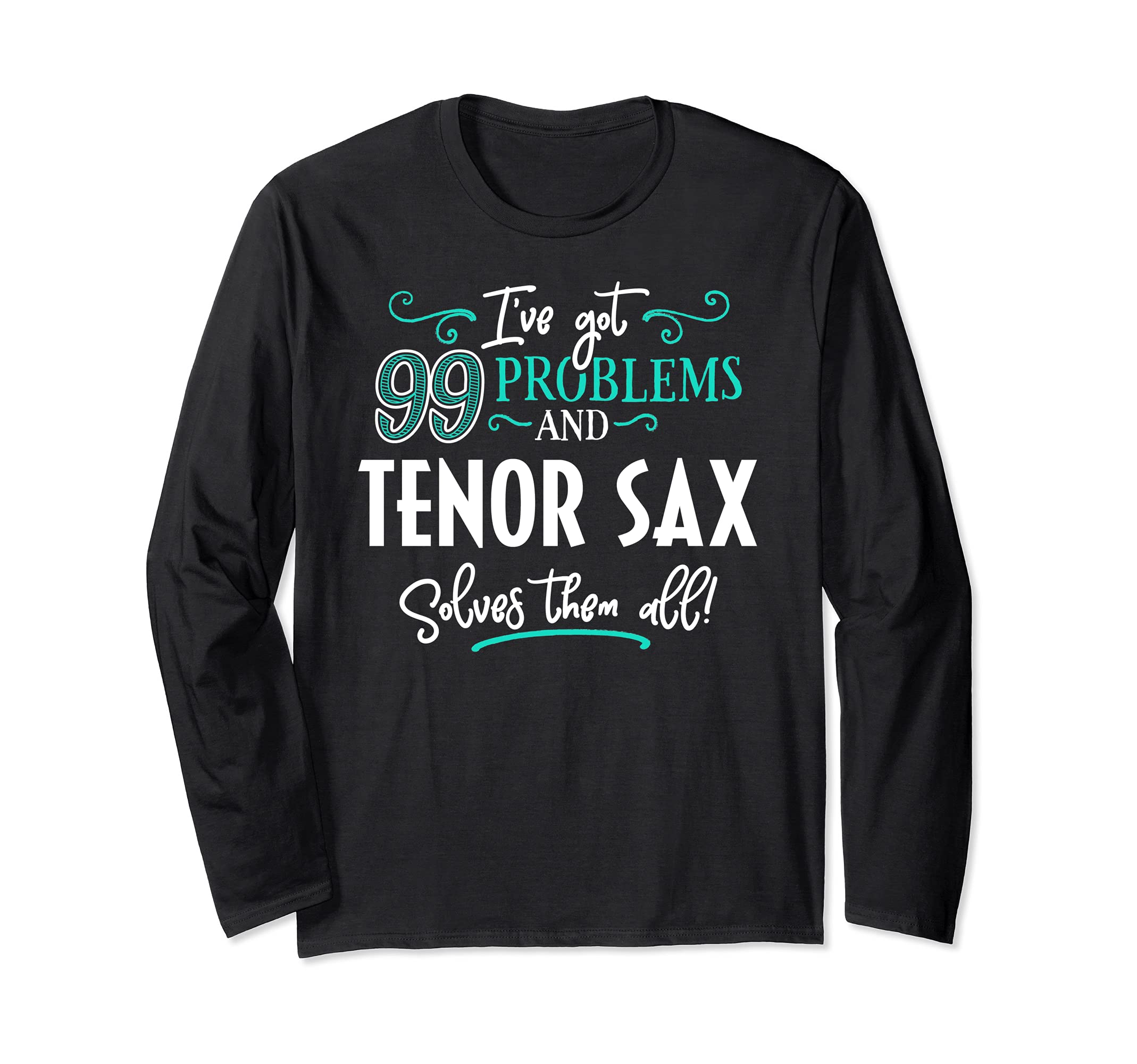 Tenor Sax Design Gift - Tenor Sax Solves Them All! Long Sleeve T-Shirt