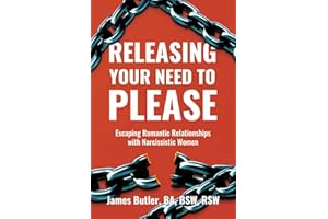 Releasing Your Need to Please: Escaping Romantic Relationships with Narcissistic Women