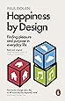 Happiness by Design: Finding Pleasure and Purpose in Everyday Life