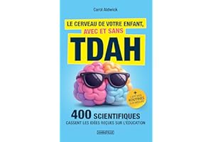 Le cerveau de votre enfant, avec et sans TDAH: 400 scientifiques cassent les idées reçues sur l’éducation + EXERCICES, BONUS 