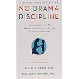 No-Drama Discipline: The Whole-Brain Way to Calm the Chaos and Nurture Your Child's Developing Mind