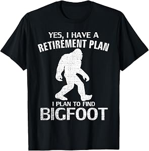 Yes I Do Have A Retirement Plan Bigfoot Funny Animal Gift T-Shirt