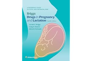 Briggs Drugs in Pregnancy and Lactation: A Reference Guide to Fetal and Neonatal Risk