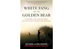 White Fang and the Golden Bear: A Father-and-Son Journey on the Golf Course and Beyond