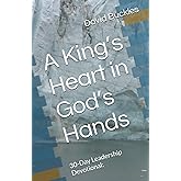 A King’s Heart in God’s Hands: 30-Day Leadership Devotional: