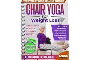 Chair Yoga for Weight Loss & Toning: Complete Guide to Look and Feel Better in Just 10 Minutes a Day - Exercise Book for Seniors over 60